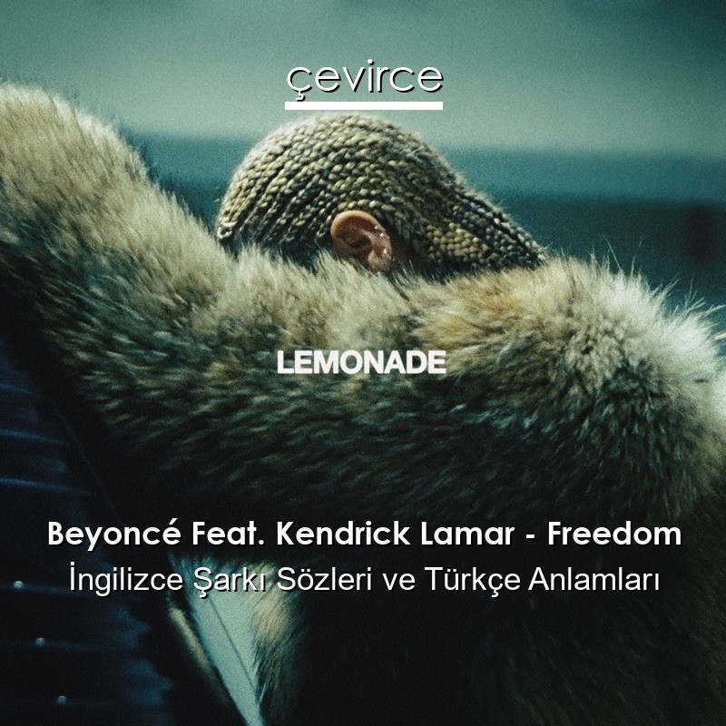 Beyoncé Feat. Kendrick Lamar – Freedom İngilizce Şarkı Sözleri Türkçe Anlamları