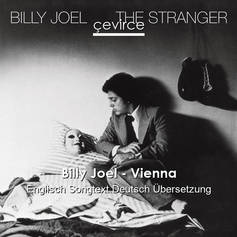 Billy Joel – Vienna Englisch Songtext Deutsch Übersetzung