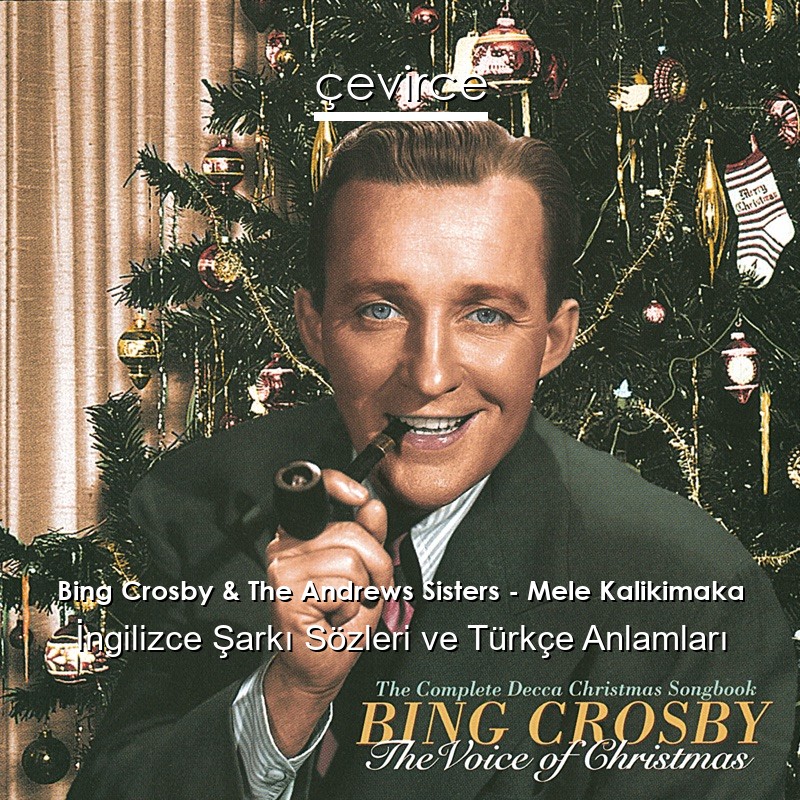 Bing Crosby & The Andrews Sisters – Mele Kalikimaka İngilizce Şarkı Sözleri Türkçe Anlamları