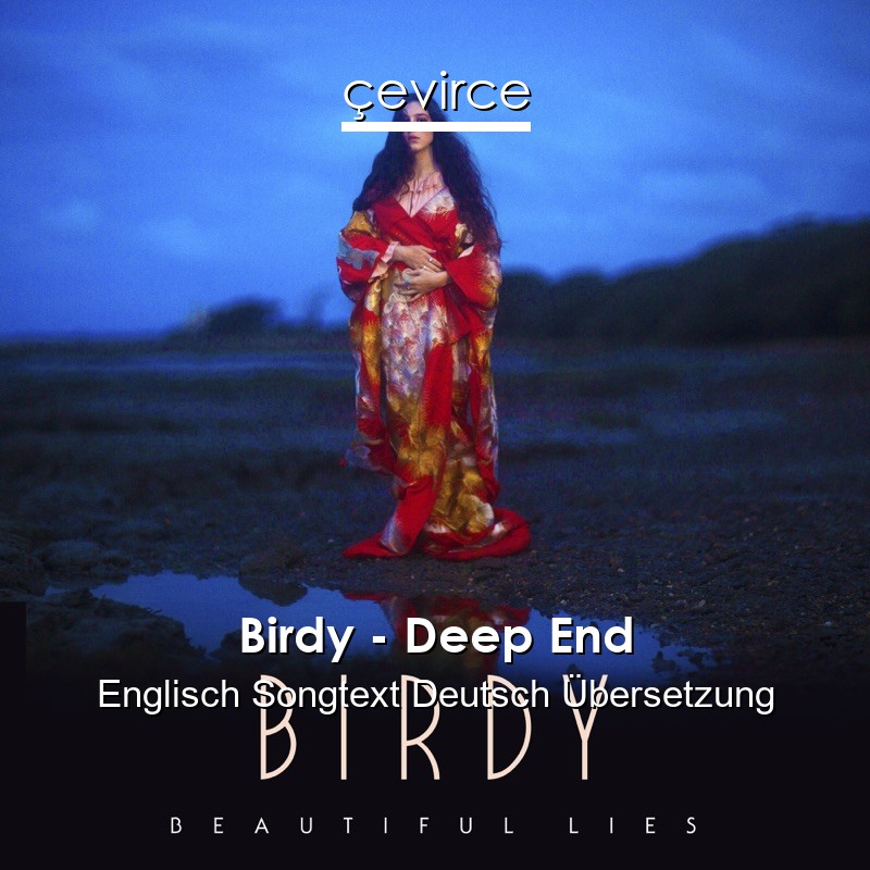 Birdy – Deep End Englisch Songtext Deutsch Übersetzung