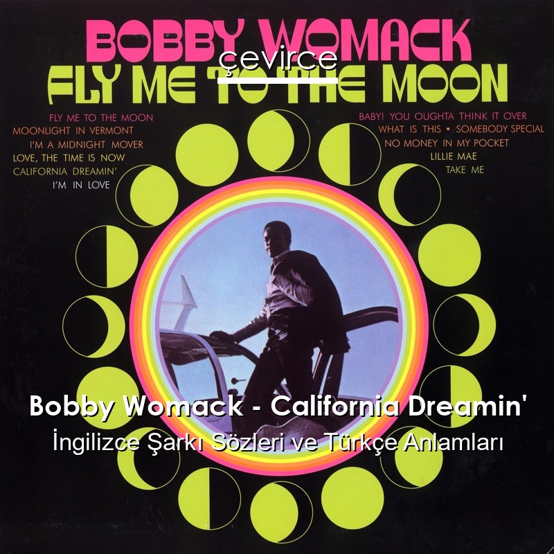 Bobby Womack – California Dreamin’ İngilizce Şarkı Sözleri Türkçe Anlamları