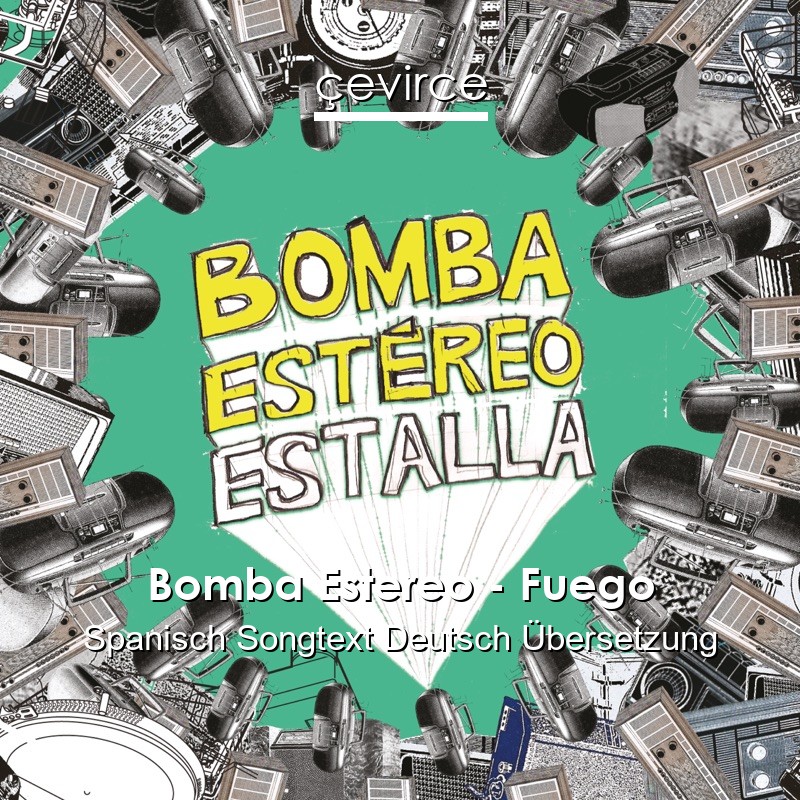 Bomba Estereo – Fuego Spanisch Songtext Deutsch Übersetzung