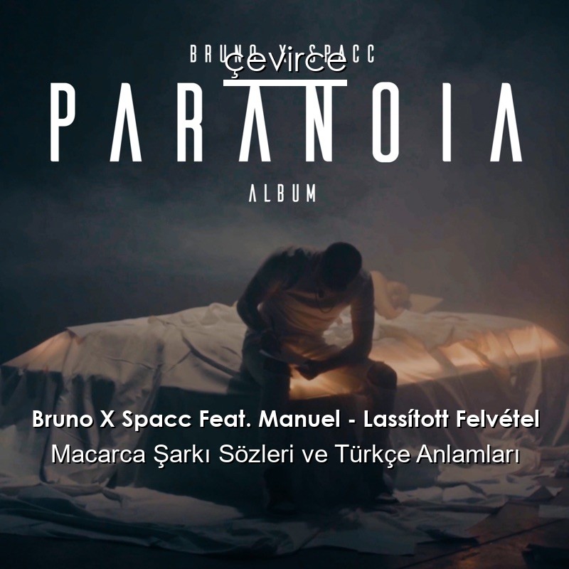 Bruno X Spacc Feat. Manuel – Lassított Felvétel Macarca Şarkı Sözleri Türkçe Anlamları