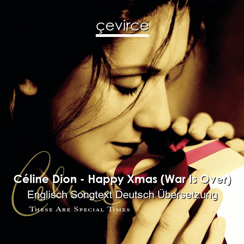 Céline Dion – Happy Xmas (War Is Over) Englisch Songtext Deutsch Übersetzung