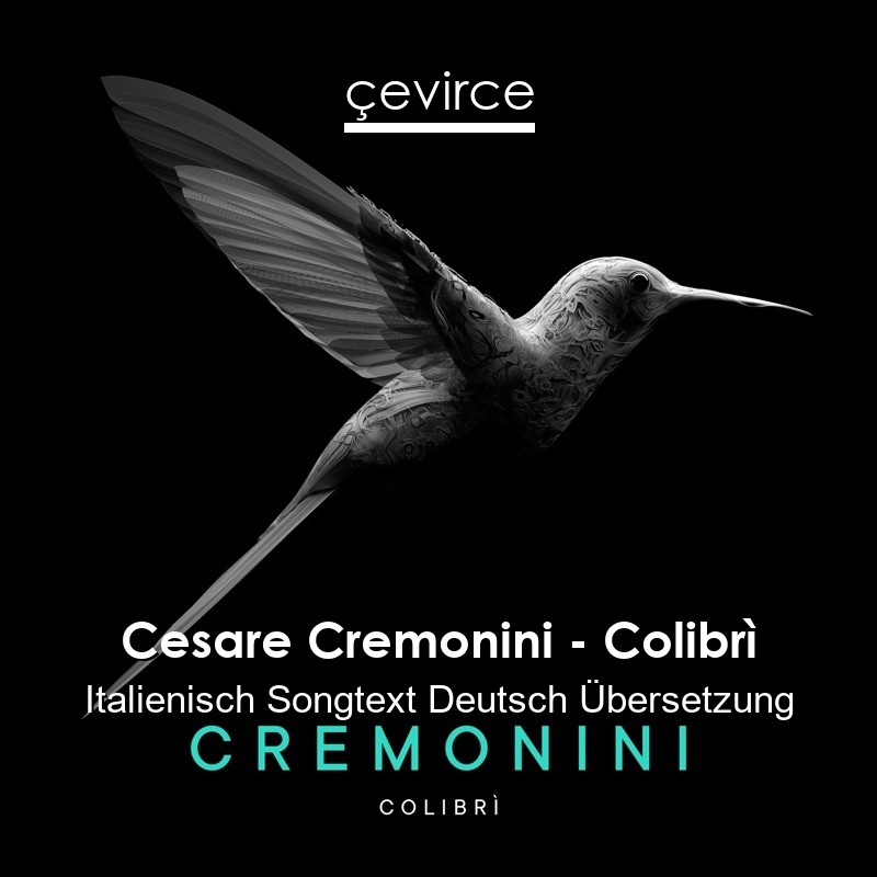 Cesare Cremonini – Colibrì Italienisch Songtext Deutsch Übersetzung