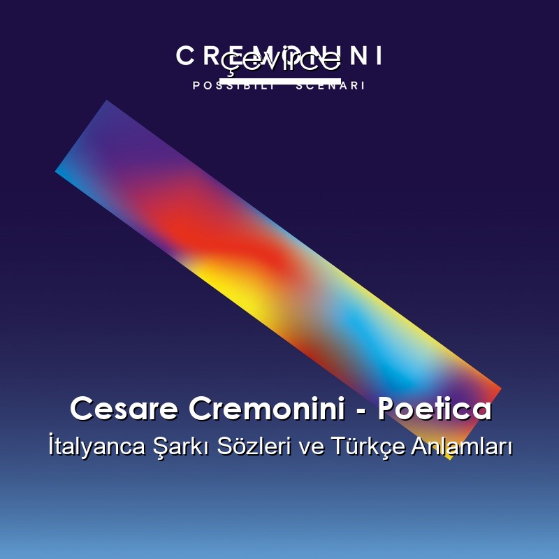 Cesare Cremonini – Poetica İtalyanca Şarkı Sözleri Türkçe Anlamları