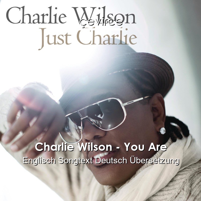 Charlie Wilson – You Are Englisch Songtext Deutsch Übersetzung