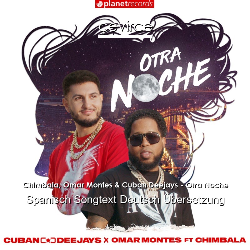 Chimbala, Omar Montes & Cuban Deejays – Otra Noche Spanisch Songtext Deutsch Übersetzung