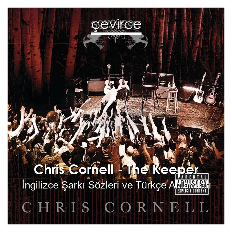 Chris Cornell – The Keeper İngilizce Şarkı Sözleri Türkçe Anlamları