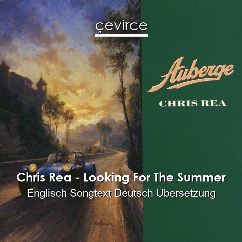 Chris Rea – Looking For The Summer Englisch Songtext Deutsch Übersetzung