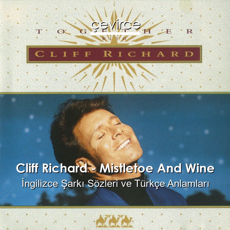 Cliff Richard – Mistletoe And Wine İngilizce Şarkı Sözleri Türkçe Anlamları