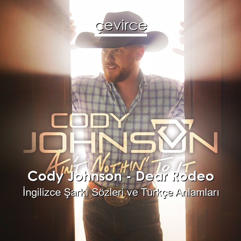 Cody Johnson – Dear Rodeo İngilizce Şarkı Sözleri Türkçe Anlamları