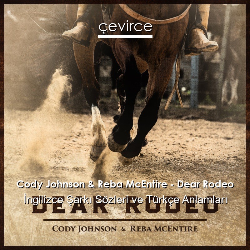 Cody Johnson & Reba McEntire – Dear Rodeo İngilizce Şarkı Sözleri Türkçe Anlamları