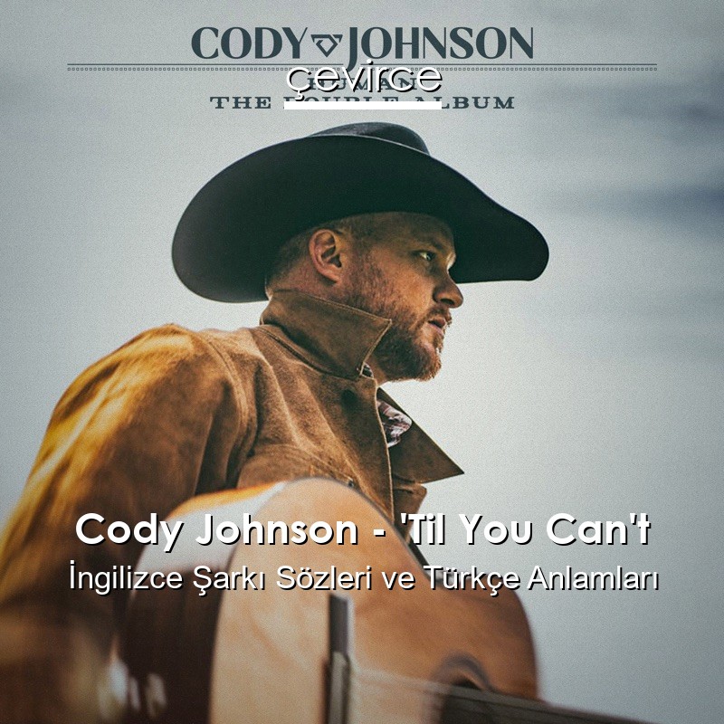 Cody Johnson – ‘Til You Can’t İngilizce Şarkı Sözleri Türkçe Anlamları