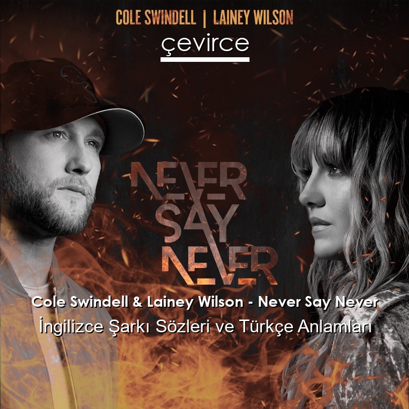 Cole Swindell & Lainey Wilson – Never Say Never İngilizce Şarkı Sözleri Türkçe Anlamları