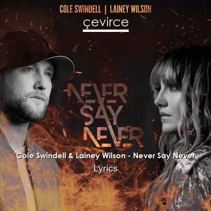 Cole Swindell & Lainey Wilson – Never Say Never Lyrics