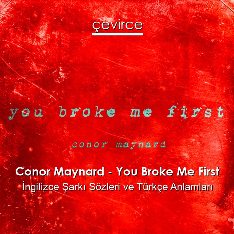 Conor Maynard – You Broke Me First İngilizce Şarkı Sözleri Türkçe Anlamları