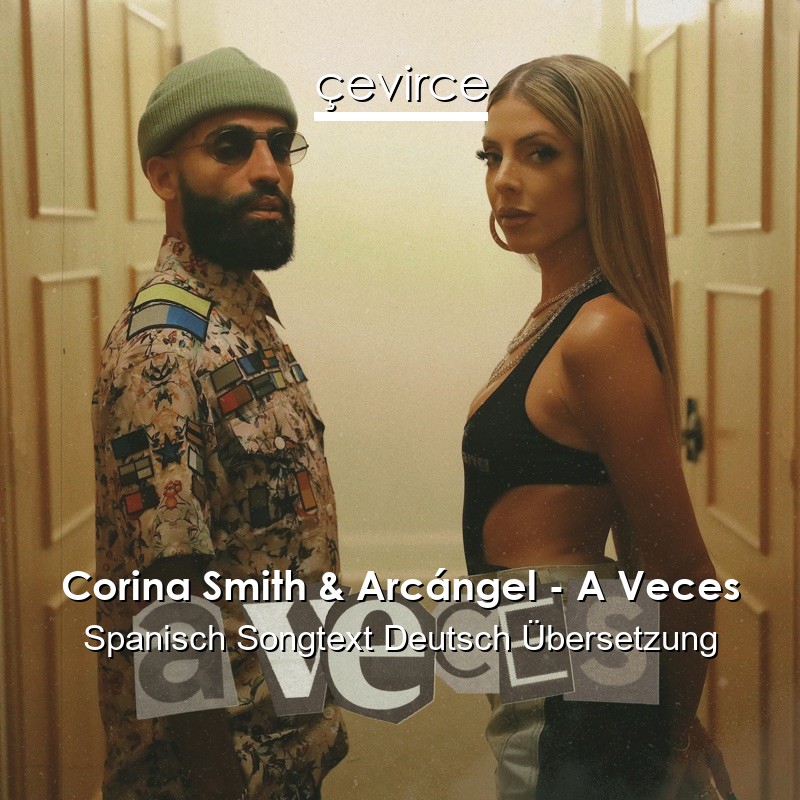 Corina Smith & Arcángel – A Veces Spanisch Songtext Deutsch Übersetzung