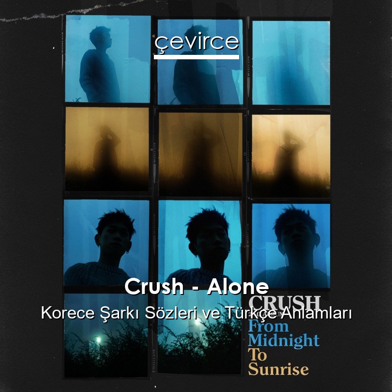 Crush – Alone Korece Şarkı Sözleri Türkçe Anlamları