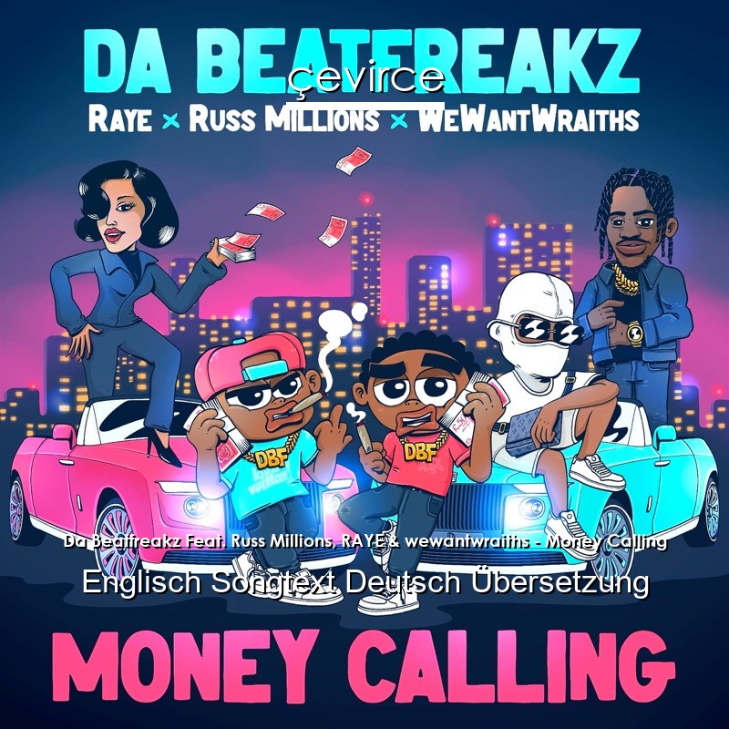 Da Beatfreakz Feat. Russ Millions, RAYE & wewantwraiths – Money Calling Englisch Songtext Deutsch Übersetzung