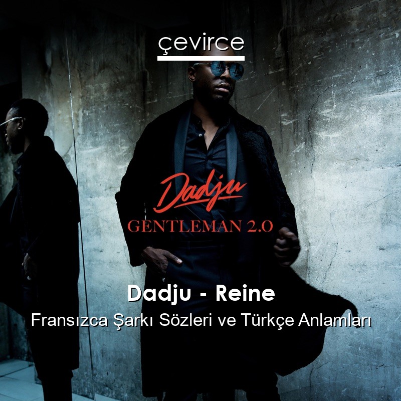 Dadju – Reine Fransızca Şarkı Sözleri Türkçe Anlamları