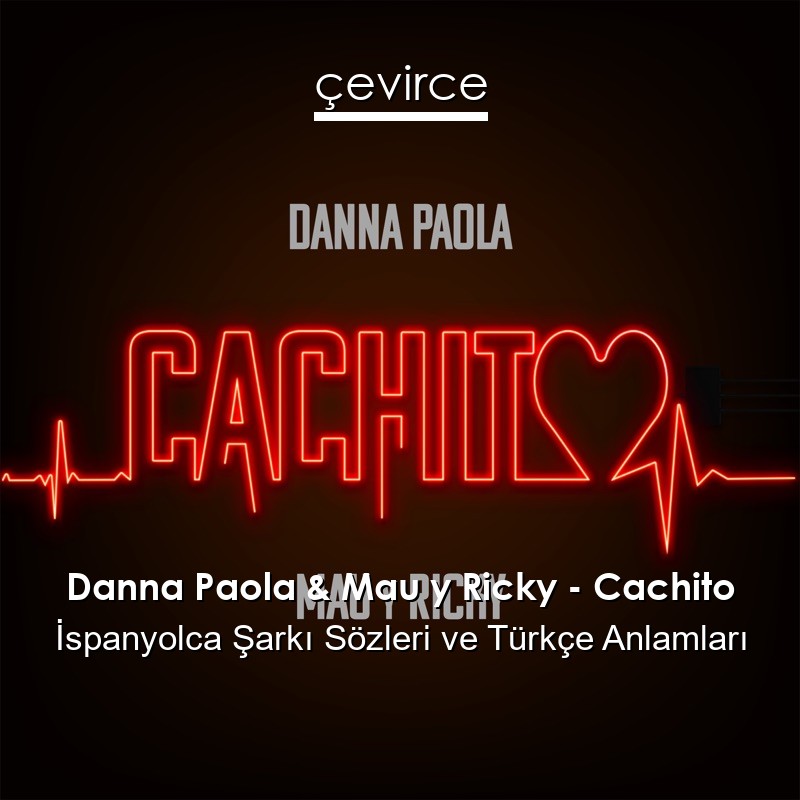 Danna Paola & Mau y Ricky – Cachito İspanyolca Şarkı Sözleri Türkçe Anlamları