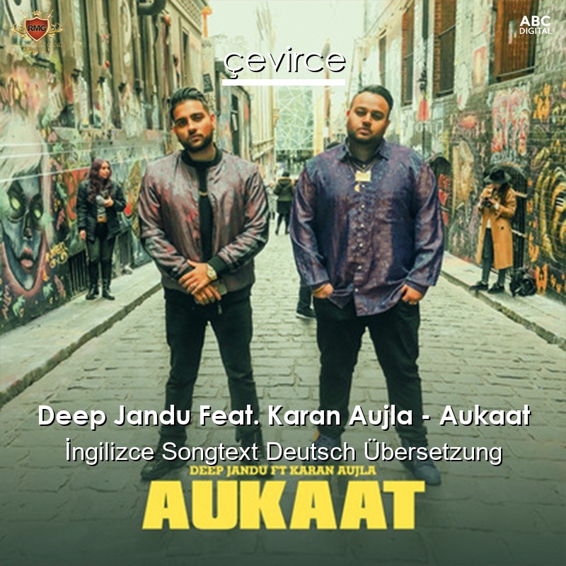 Deep Jandu Feat. Karan Aujla – Aukaat  Songtext Deutsch Übersetzung