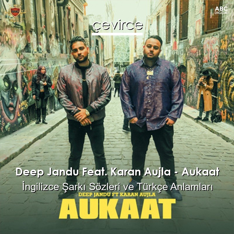 Deep Jandu Feat. Karan Aujla – Aukaat  Şarkı Sözleri Türkçe Anlamları