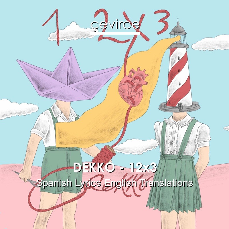 DEKKO – 12×3 Spanish Lyrics English Translations