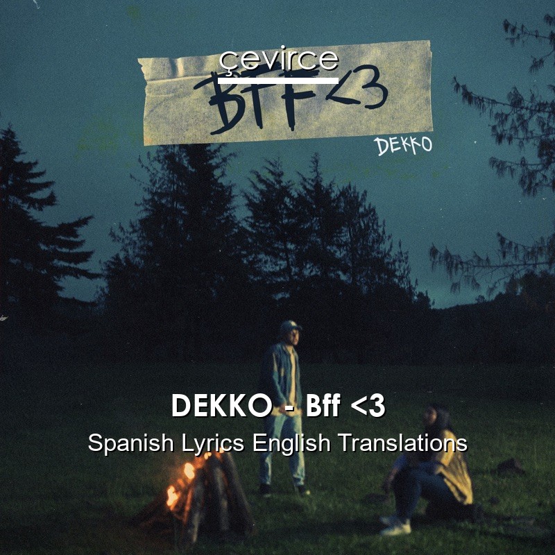 DEKKO – Bff <3 Spanish Lyrics English Translations