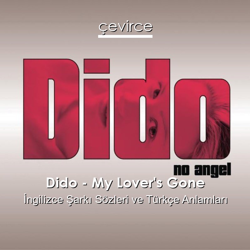 Dido – My Lover’s Gone İngilizce Şarkı Sözleri Türkçe Anlamları