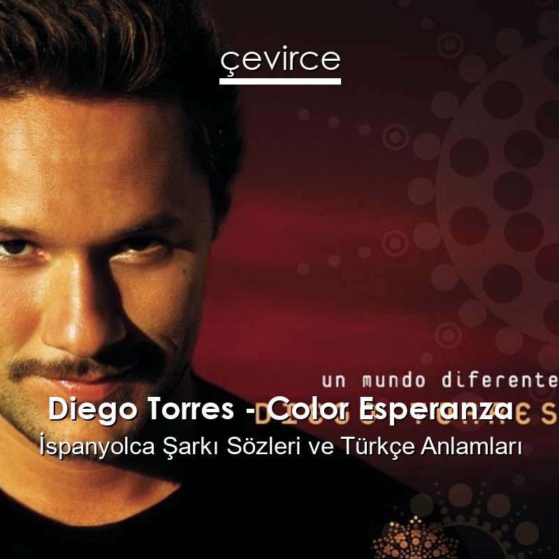 Diego Torres – Color Esperanza İspanyolca Şarkı Sözleri Türkçe Anlamları