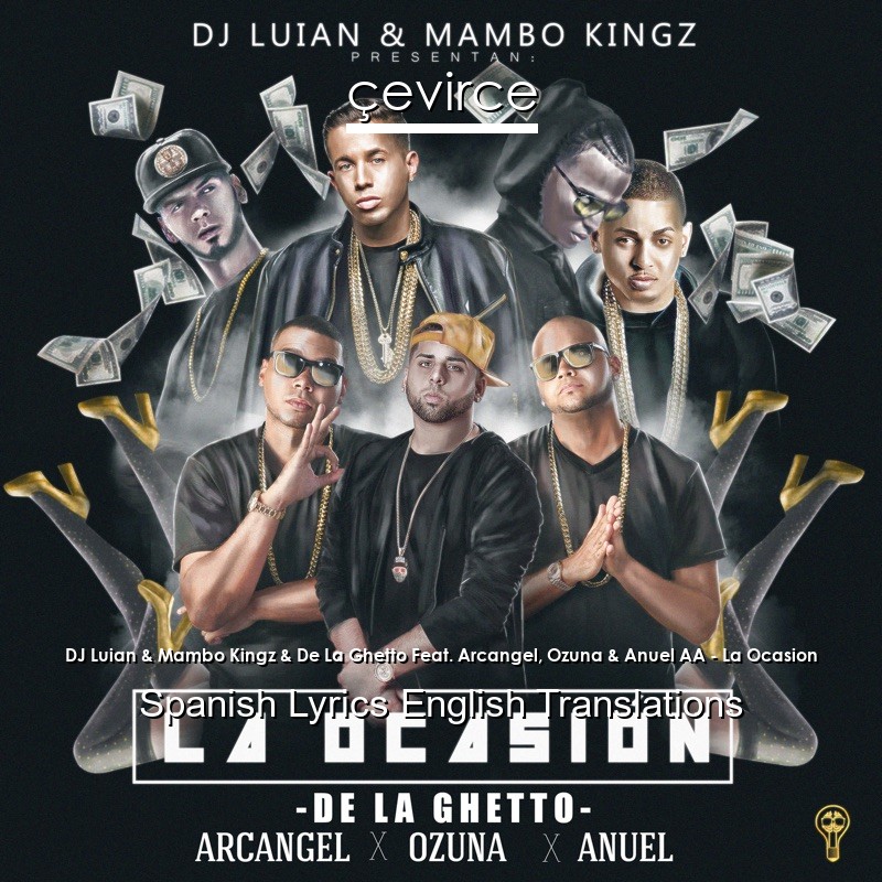 DJ Luian & Mambo Kingz & De La Ghetto Feat. Arcangel, Ozuna & Anuel AA – La Ocasion Spanish Lyrics English Translations