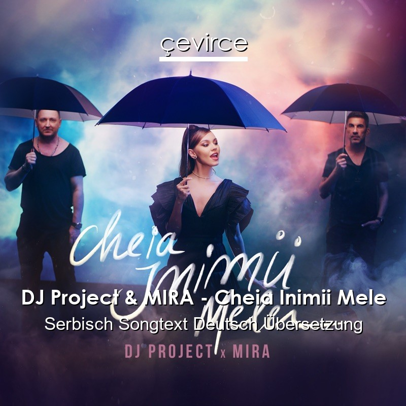 DJ Project & MIRA – Cheia Inimii Mele Serbisch Songtext Deutsch Übersetzung