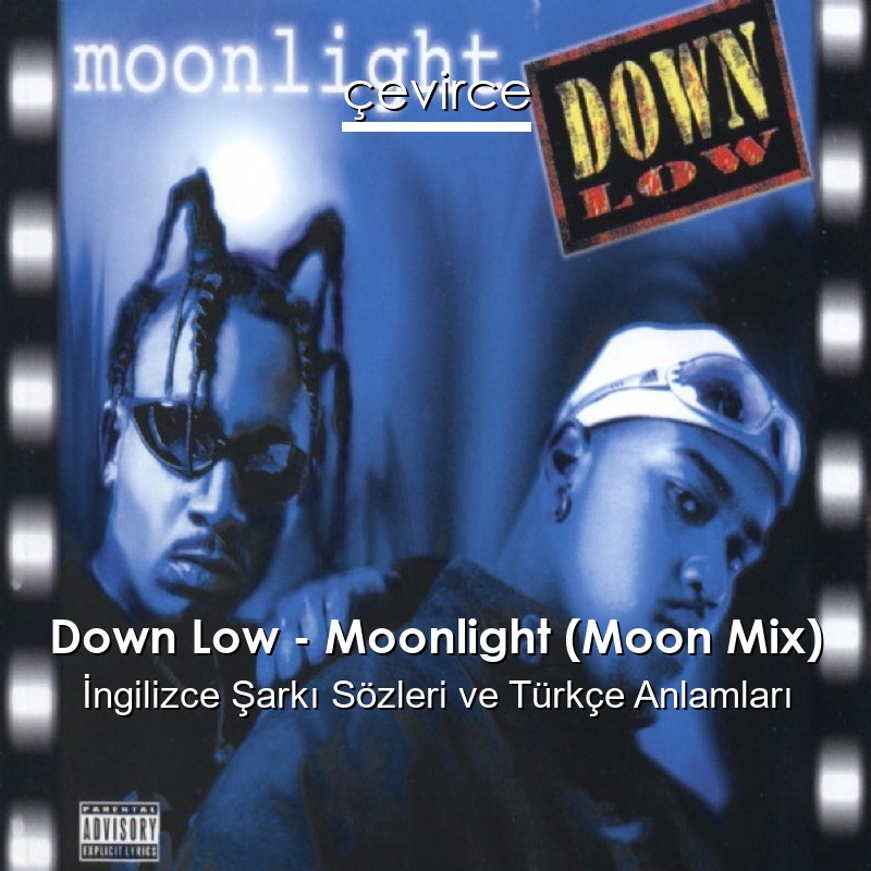 Down Low – Moonlight (Moon Mix) İngilizce Şarkı Sözleri Türkçe Anlamları