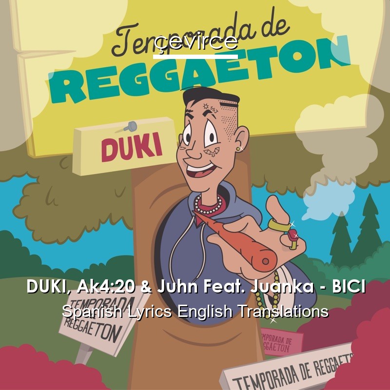 DUKI, Ak4:20 & Juhn Feat. Juanka – BICI Spanish Lyrics English Translations