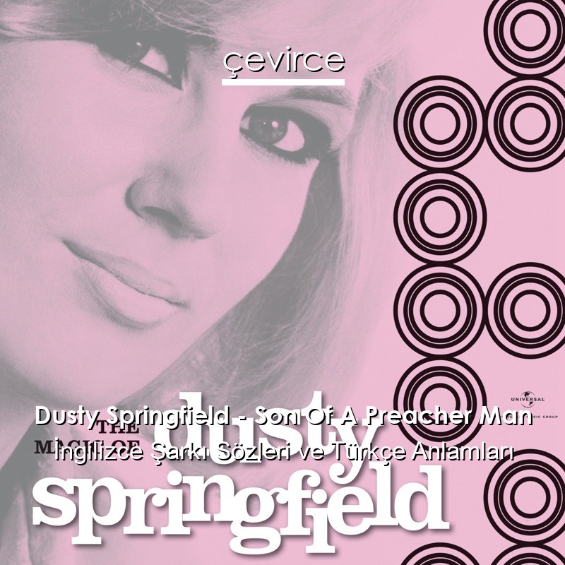 Dusty Springfield – Son Of A Preacher Man İngilizce Şarkı Sözleri Türkçe Anlamları