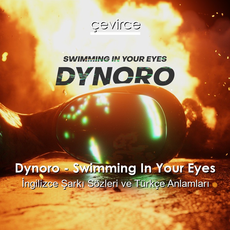 Dynoro – Swimming In Your Eyes İngilizce Şarkı Sözleri Türkçe Anlamları