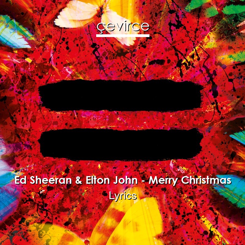 Ed Sheeran & Elton John – Merry Christmas Lyrics