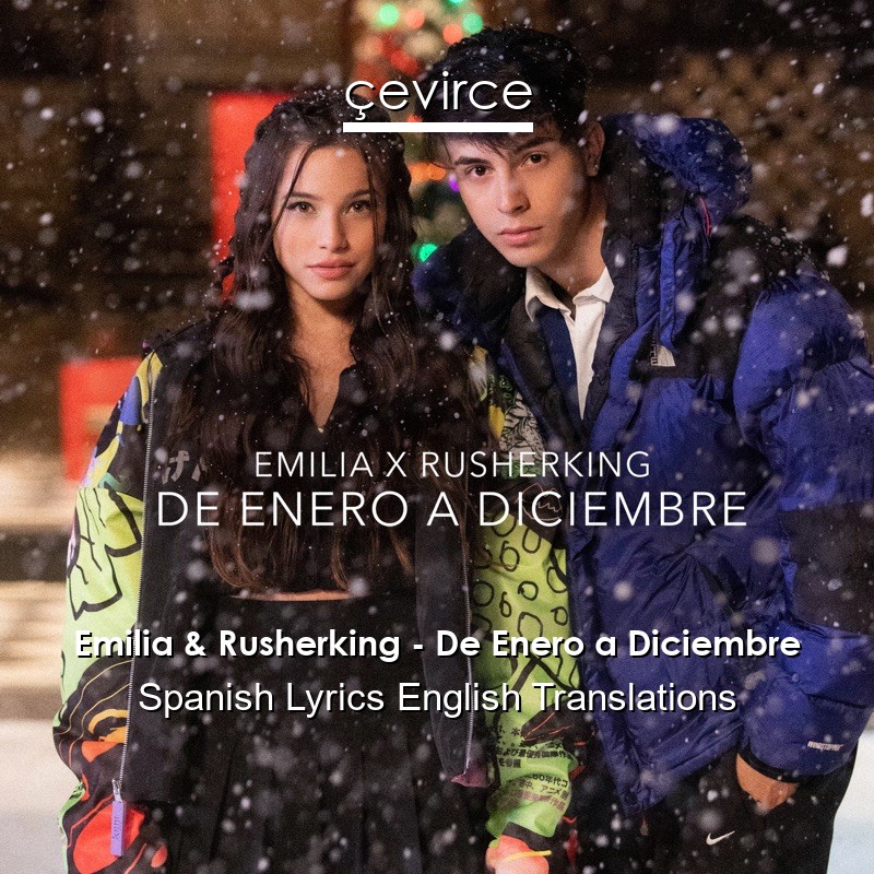 Emilia & Rusherking – De Enero a Diciembre Spanish Lyrics English Translations