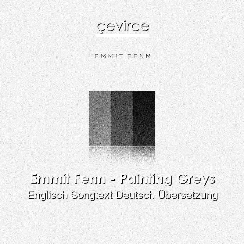 Emmit Fenn – Painting Greys Englisch Songtext Deutsch Übersetzung