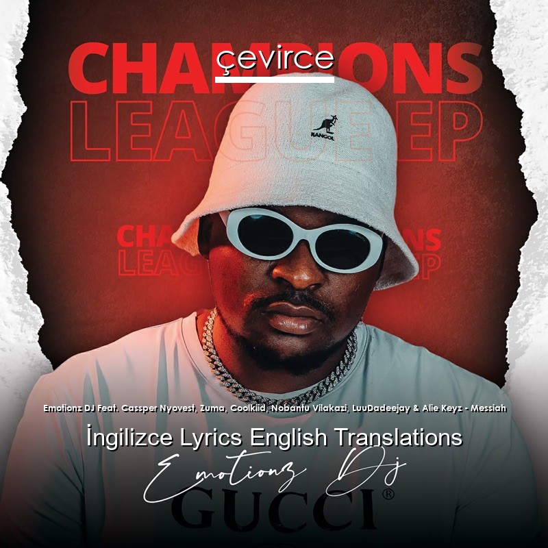 Emotionz DJ Feat. Cassper Nyovest, Zuma, Coolkiid, Nobantu Vilakazi, LuuDadeejay & Alie Keyz – Messiah  Lyrics English Translations