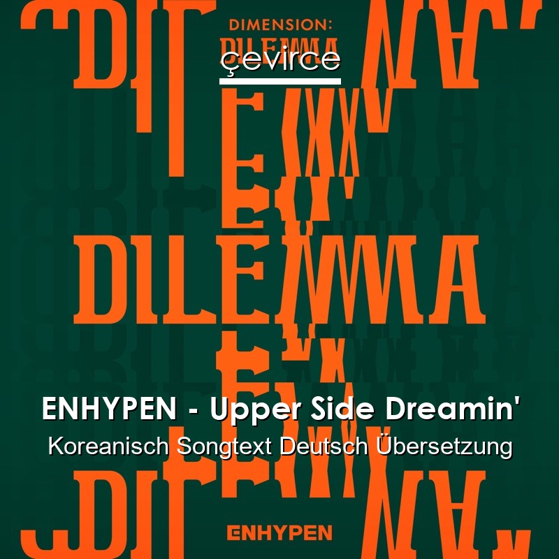 ENHYPEN – Upper Side Dreamin’ Koreanisch Songtext Deutsch Übersetzung