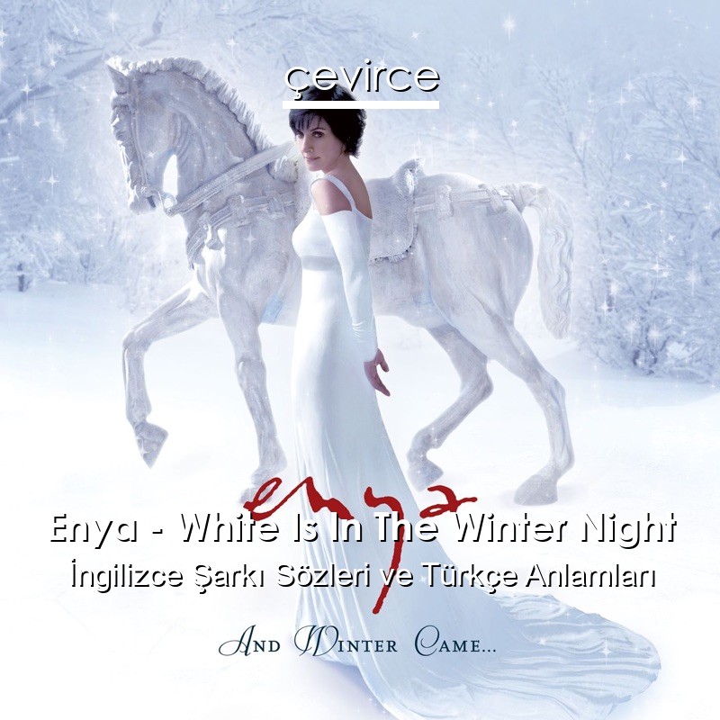 Enya – White Is In The Winter Night İngilizce Şarkı Sözleri Türkçe Anlamları