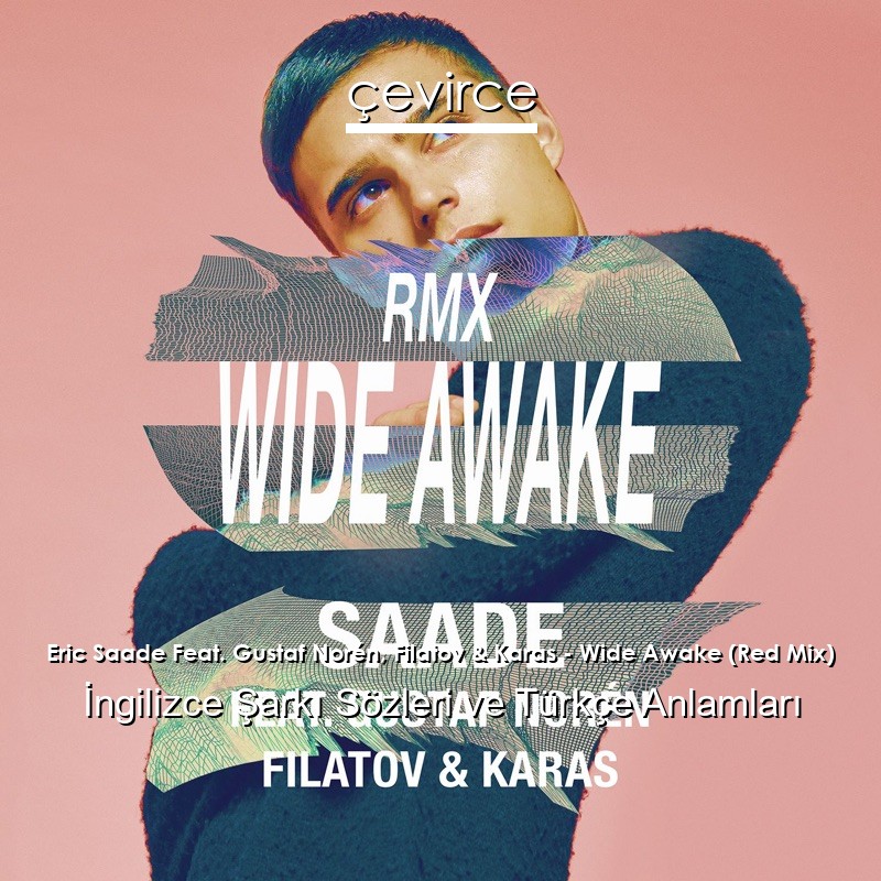 Eric Saade Feat. Gustaf Norén, Filatov & Karas – Wide Awake (Red Mix) İngilizce Şarkı Sözleri Türkçe Anlamları