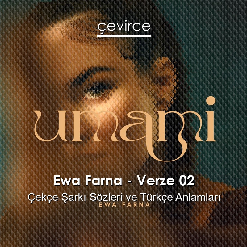 Ewa Farna – Verze 02 Çekçe Şarkı Sözleri Türkçe Anlamları