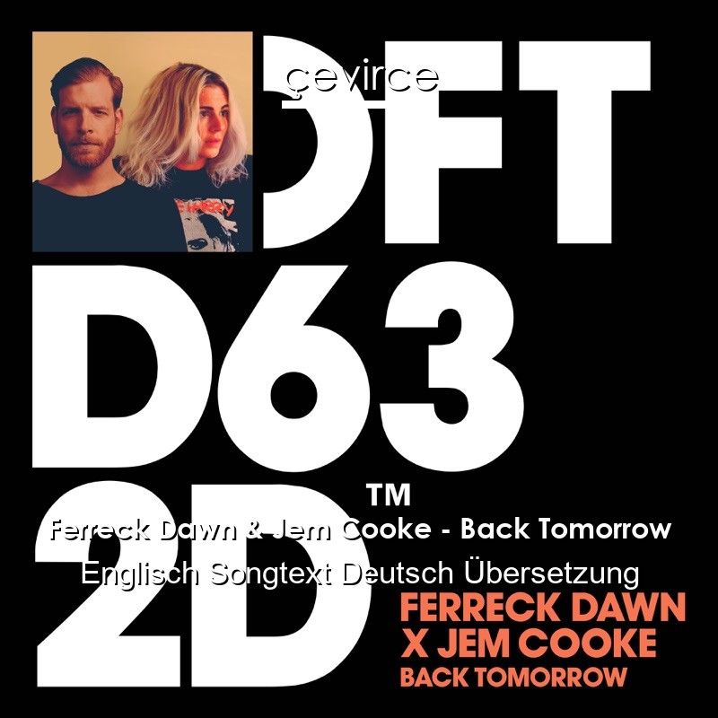 Ferreck Dawn & Jem Cooke – Back Tomorrow Englisch Songtext Deutsch Übersetzung