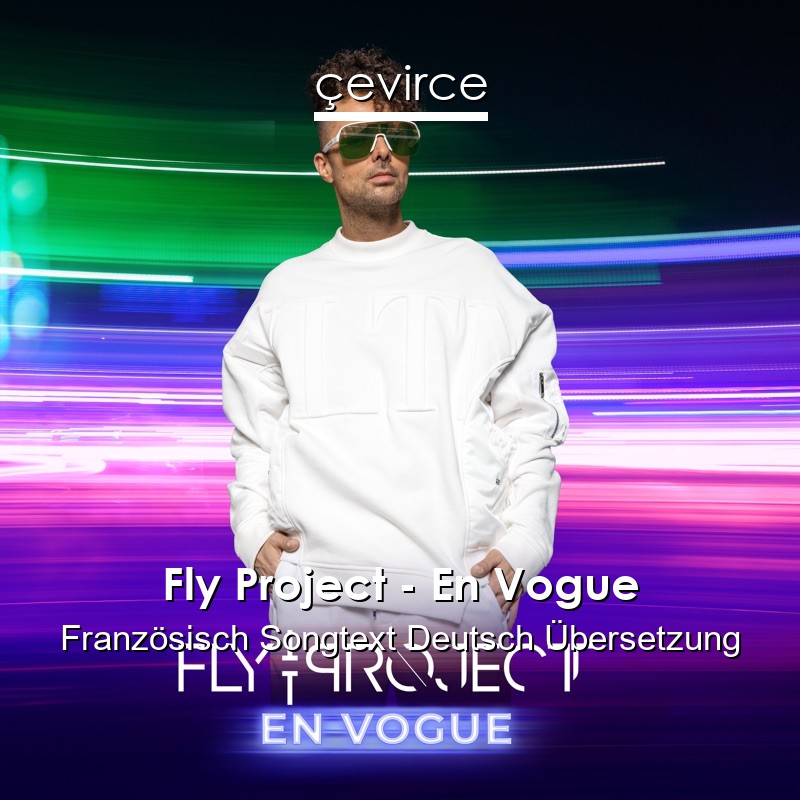 Fly Project – En Vogue Französisch Songtext Deutsch Übersetzung