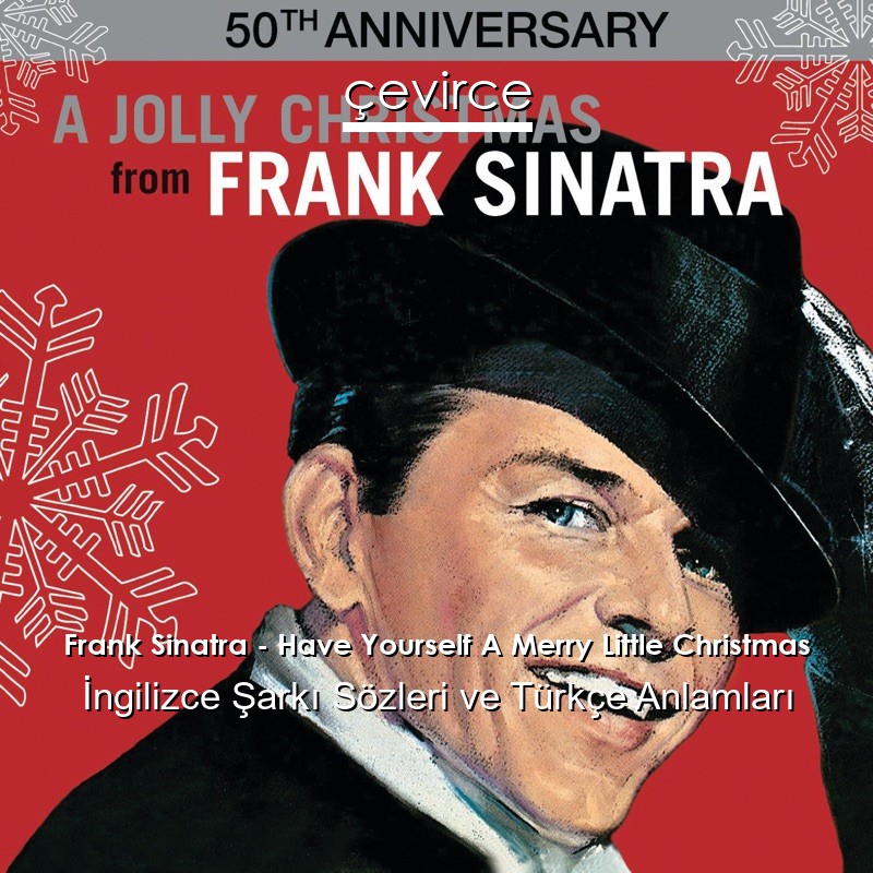 Frank Sinatra – Have Yourself A Merry Little Christmas İngilizce Şarkı Sözleri Türkçe Anlamları