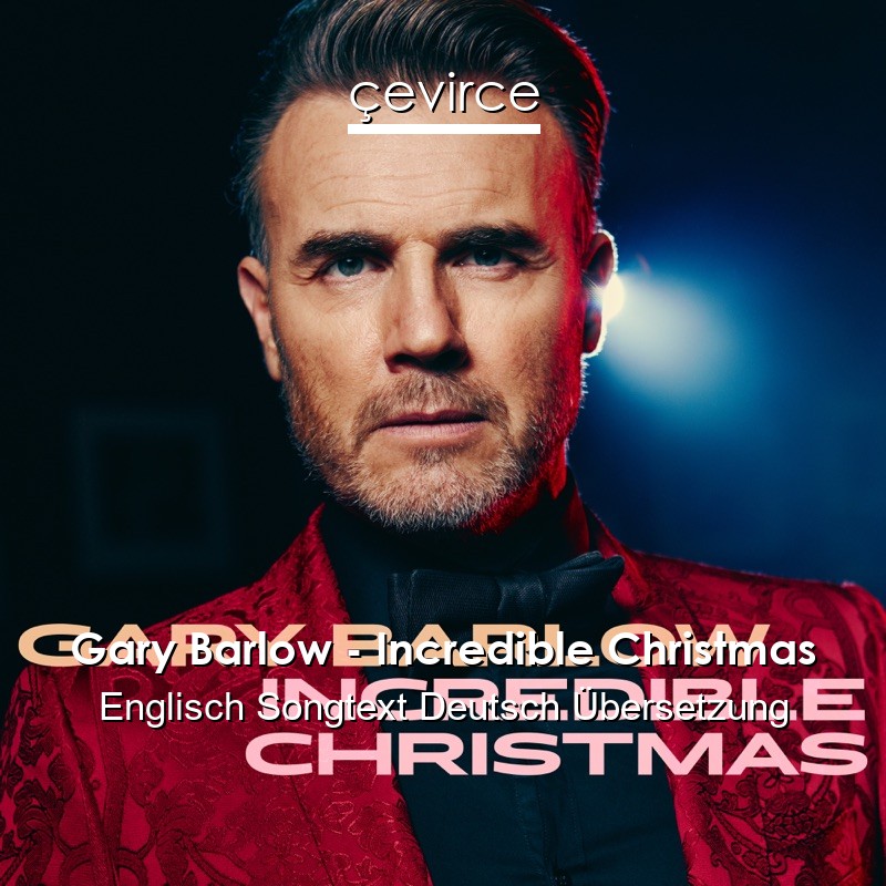 Gary Barlow – Incredible Christmas Englisch Songtext Deutsch Übersetzung